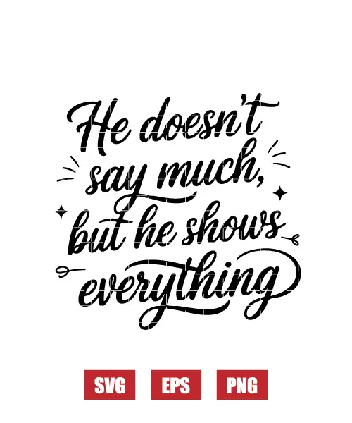 He Doesn't Say Much, But He Shows Everything Svg