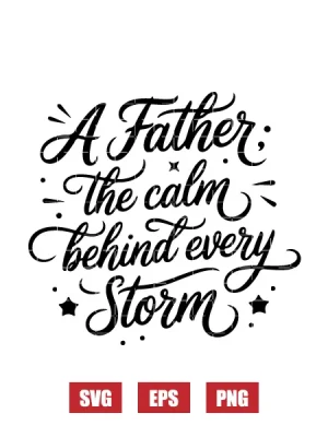 A Father: The Calm Behind Every Storm Svg