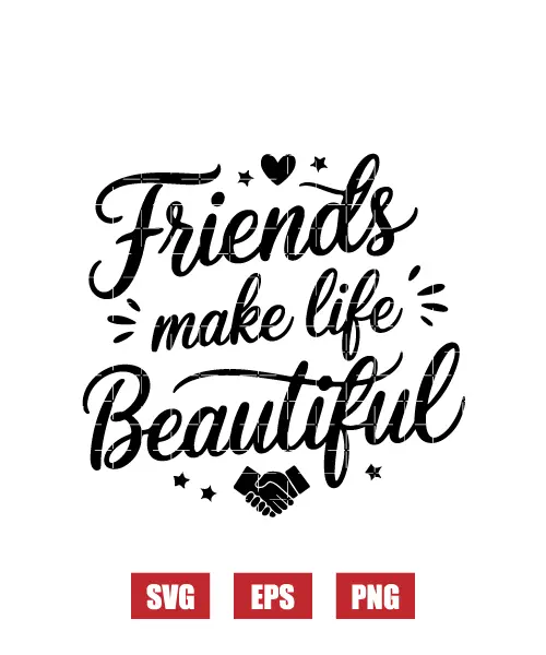 Friends Make Life Beautiful Svg
