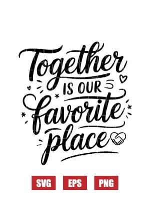 Together Is Our Favorite Place Svg