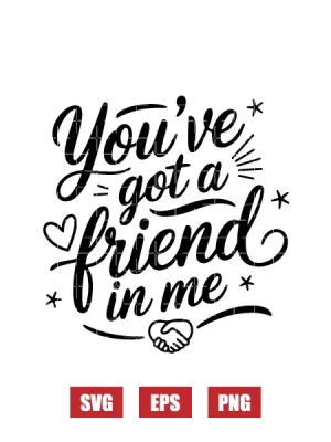 You've Got A Friend In Me Svg