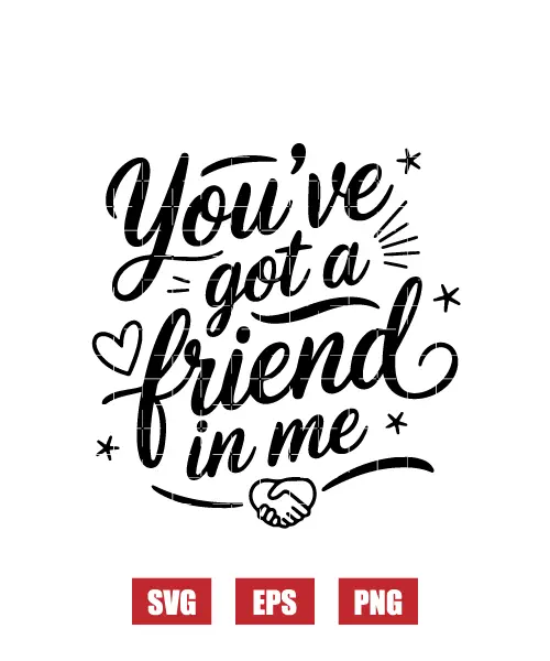 You've Got A Friend In Me Svg