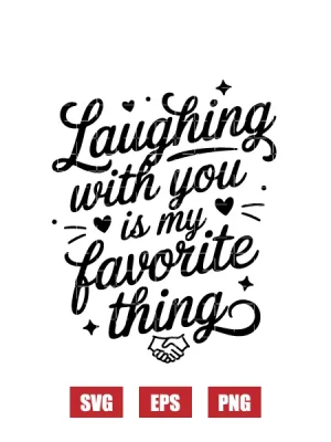Laughing With You Is My Favorite Thing Svg