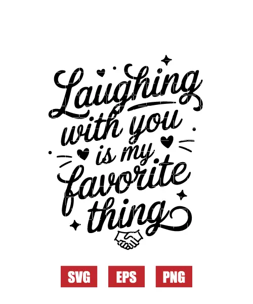 Laughing With You Is My Favorite Thing Svg