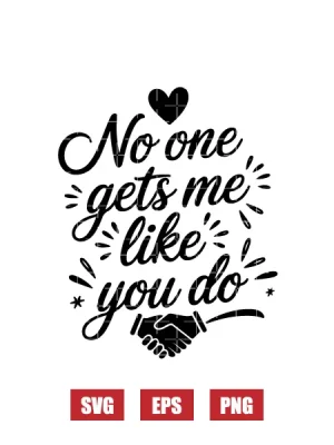 No One Gets Me Like You Do Svg