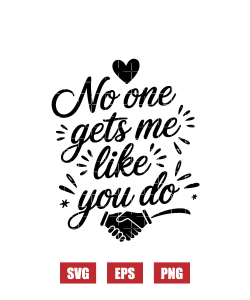 No One Gets Me Like You Do Svg