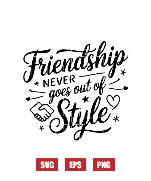 Friendship Never Goes Out Of Style Svg