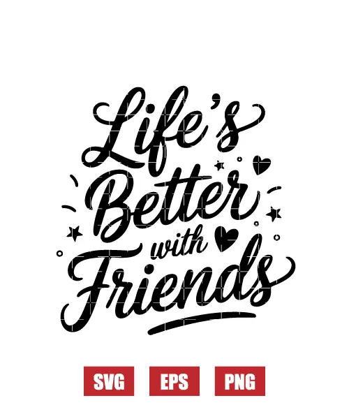 Life's Better With Friends Svg