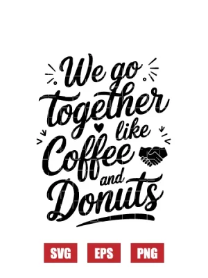 We Go Together Like Coffee & Donuts Svg