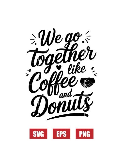 We Go Together Like Coffee & Donuts Svg