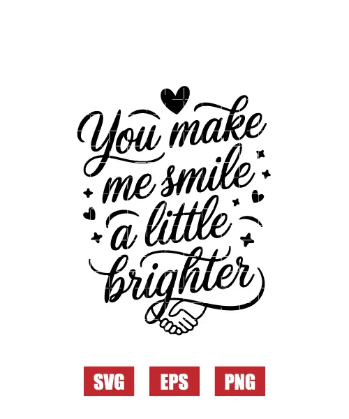 You Make Me Smile A Little Brighter Svg