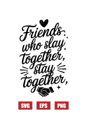 Friends Who Slay Together, Stay Together Svg