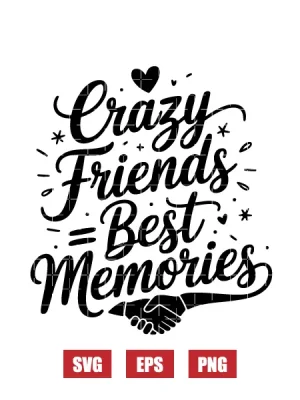 Crazy Friends Best Memories Svg
