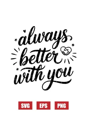 Always Better With You Svg