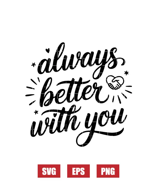 Always Better With You Svg