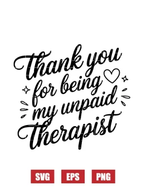 Thank You For Being My Unpaid Therapist Svg