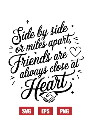 Side By Side Or Miles Apart, Friends Are Always Close At Heart Svg