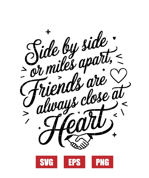 Side By Side Or Miles Apart, Friends Are Always Close At Heart Svg