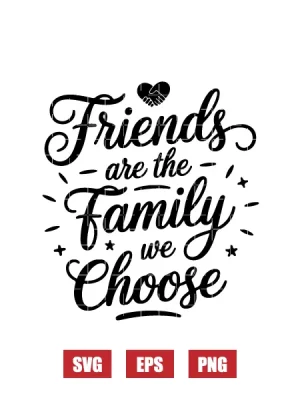 Friends Are The Family We Choose Svg