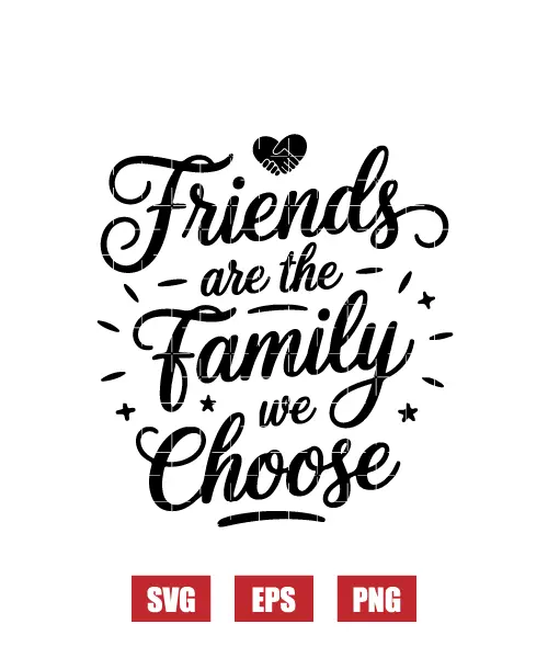 Friends Are The Family We Choose Svg