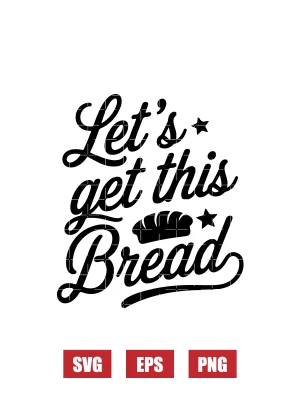 Let's Get This Bread Svg
