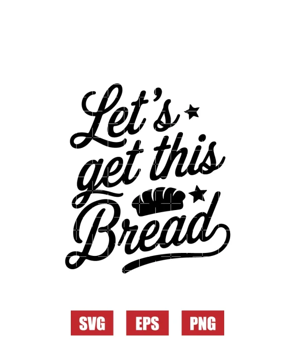 Let's Get This Bread Svg