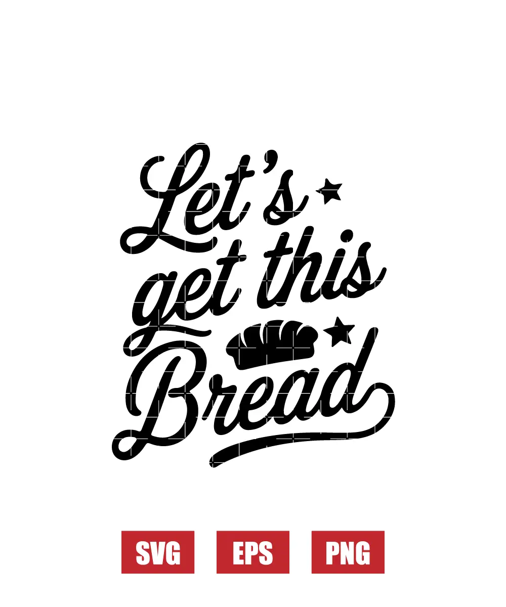 Let's Get This Bread Svg
