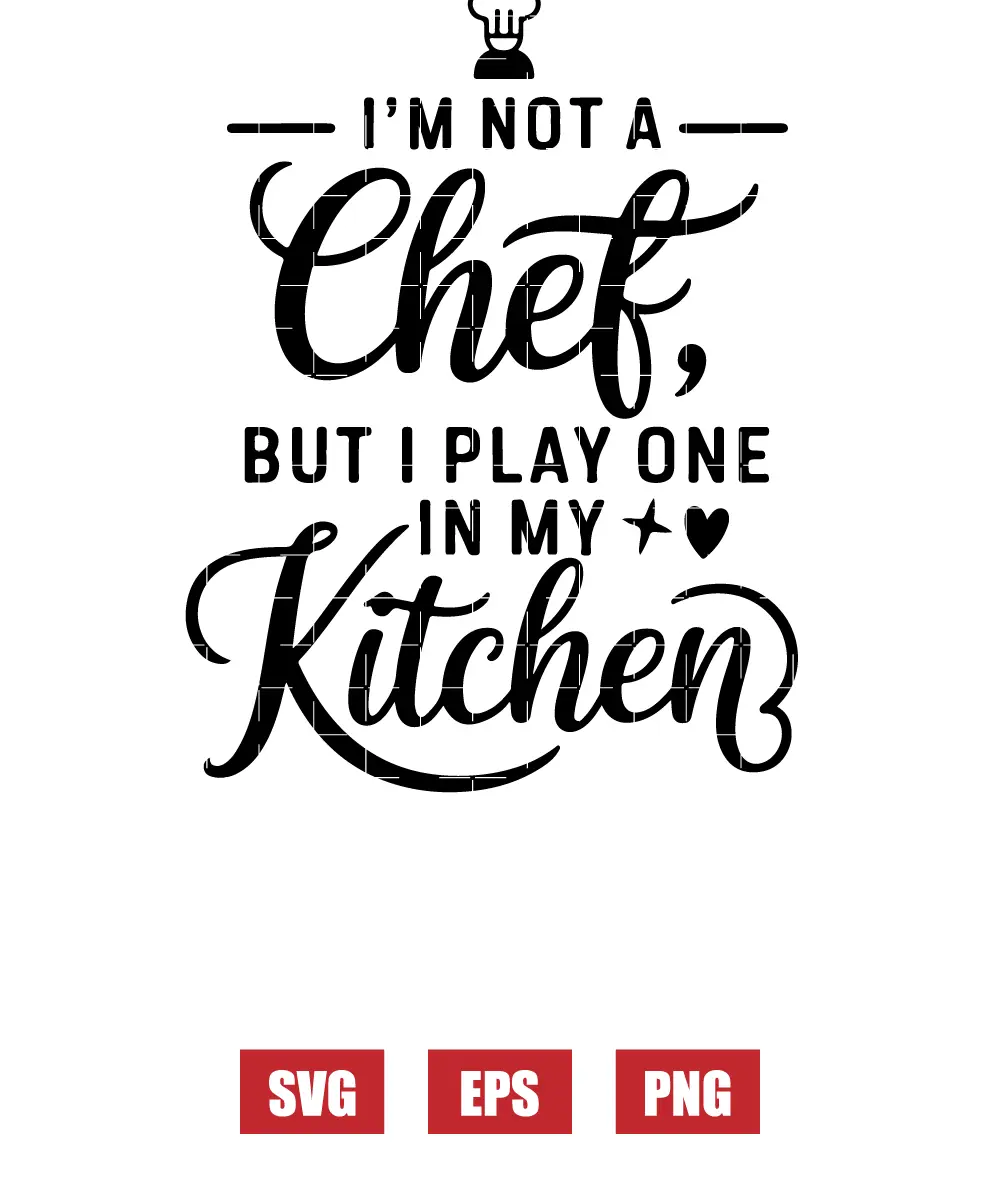 I'm Not a Chef, But I Play One in My Kitchen Svg