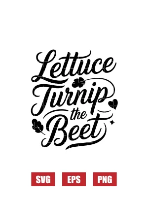 Lettuce Turnip the Beet Svg