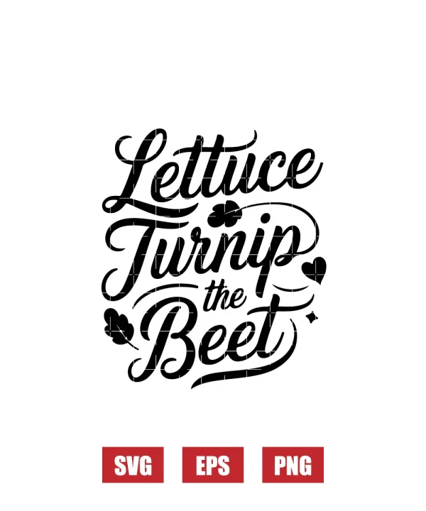 Lettuce Turnip the Beet Svg