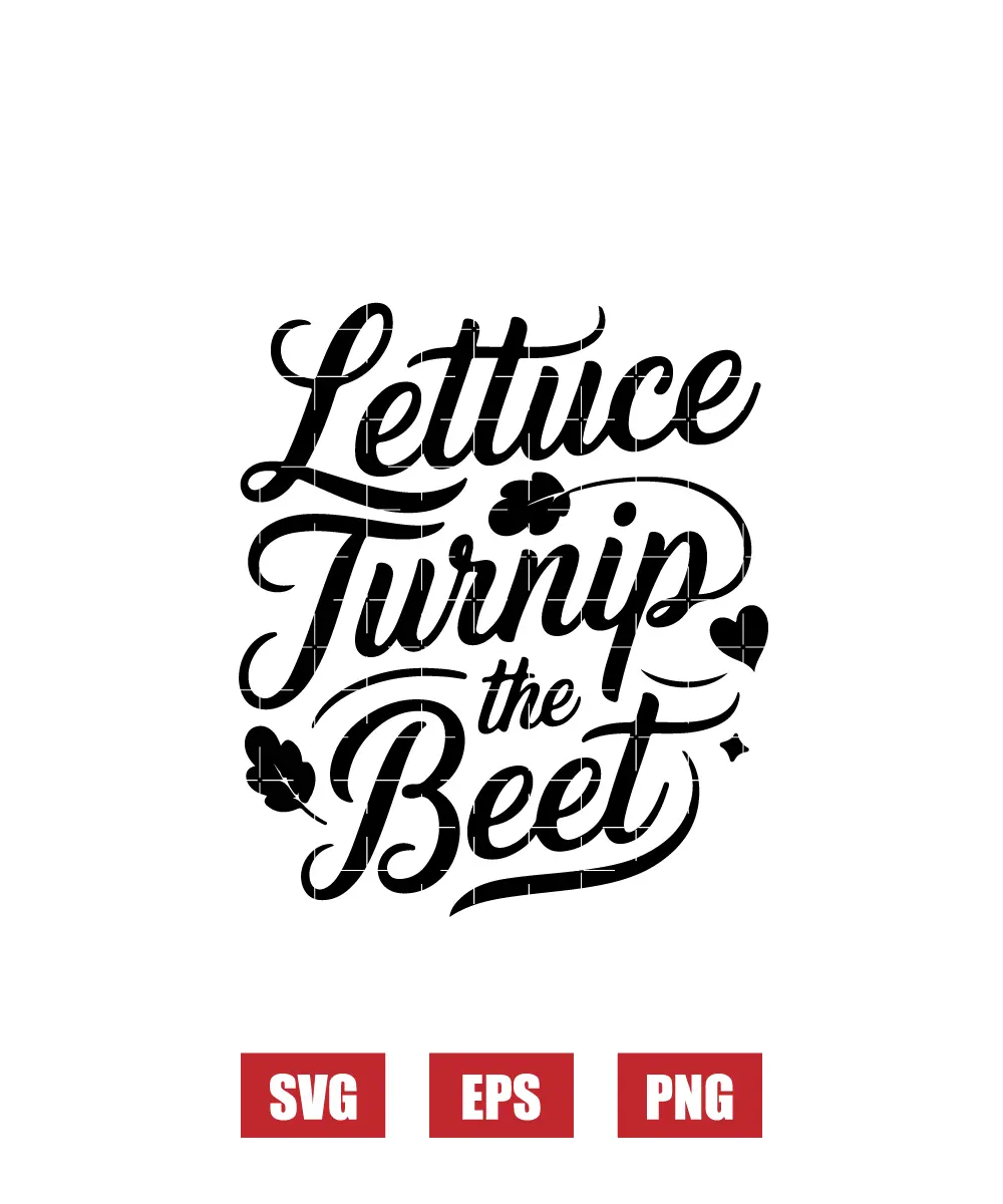 Lettuce Turnip the Beet Svg