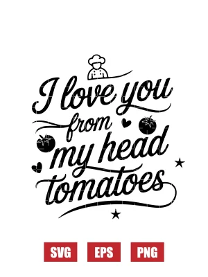 I Love You From My Head Tomatoes Svg