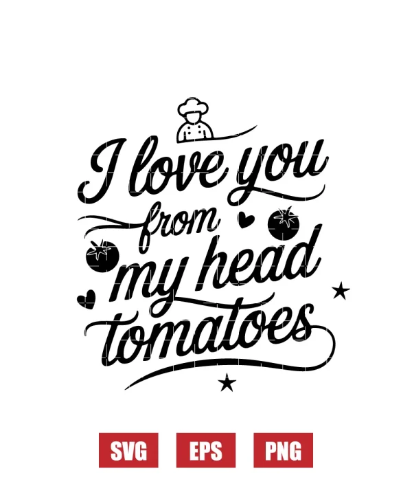 I Love You From My Head Tomatoes Svg