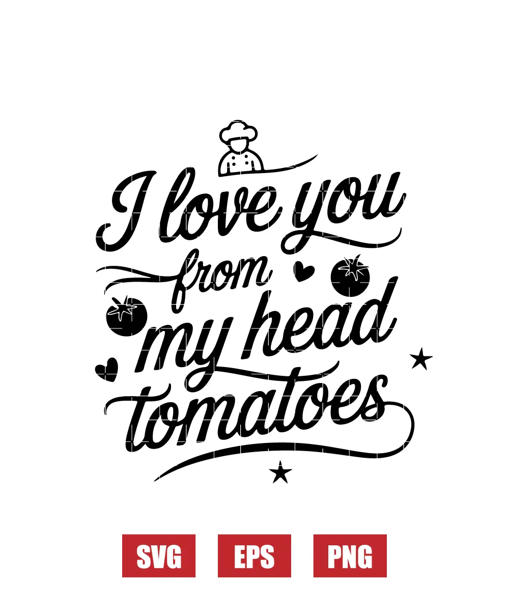 I Love You From My Head Tomatoes Svg