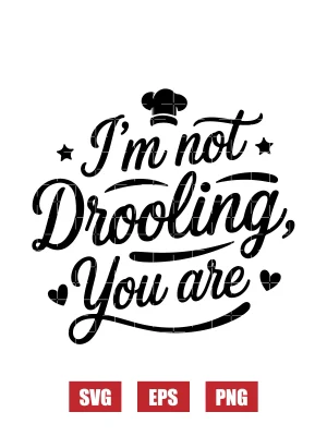 I'm Not Drooling, You Are Svg