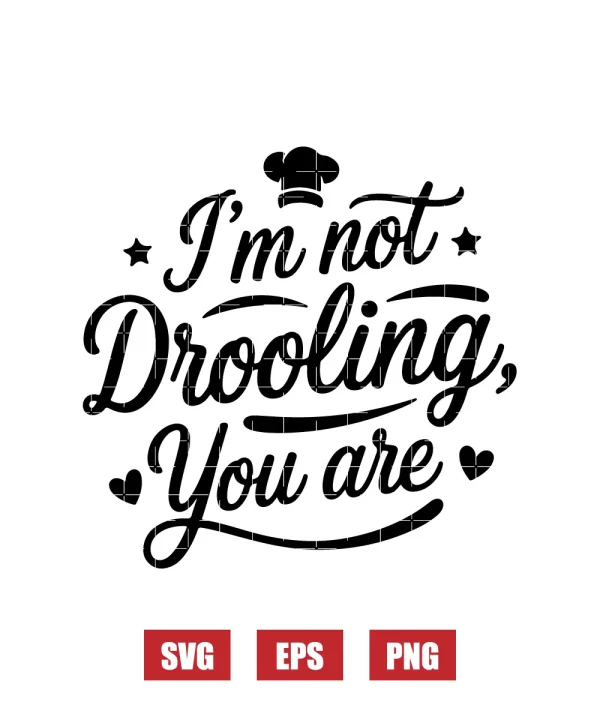 I'm Not Drooling, You Are Svg