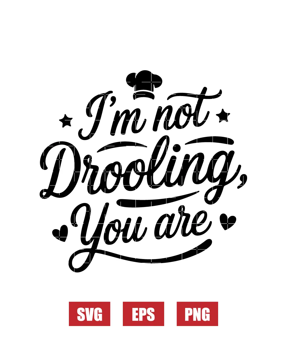 I'm Not Drooling, You Are Svg