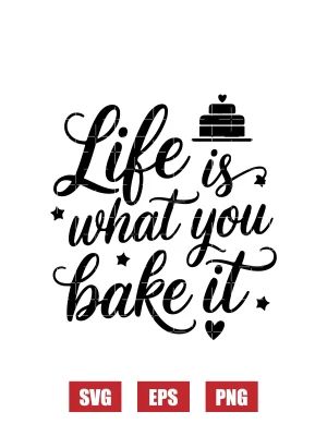 Life is What You Bake It Svg