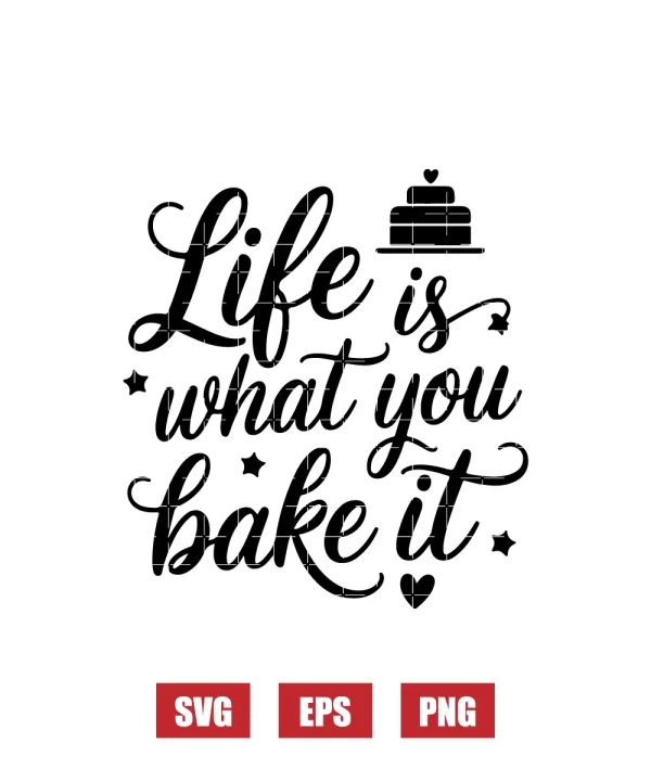 Life is What You Bake It Svg