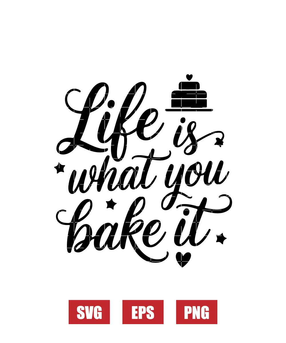 Life is What You Bake It Svg