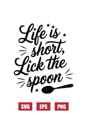 Life is Short, Lick the Spoon Svg