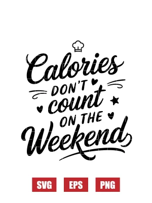 Calories Don't Count on the Weekend  Svg