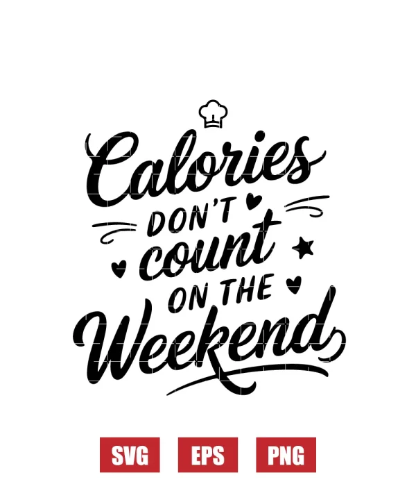 Calories Don't Count on the Weekend  Svg