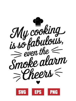 My Cooking is So Fabulous, Even the Smoke Alarm Cheers Svg