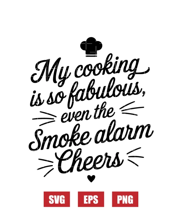 My Cooking is So Fabulous, Even the Smoke Alarm Cheers Svg