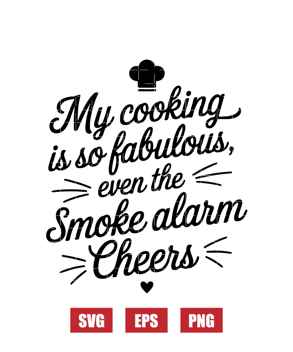 My Cooking is So Fabulous, Even the Smoke Alarm Cheers Svg