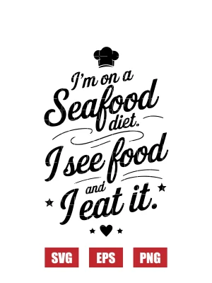 I'm on a Seafood Diet. I See Food and I Eat It. Svg
