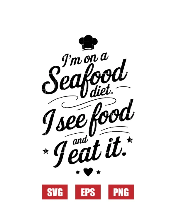 I'm on a Seafood Diet. I See Food and I Eat It. Svg