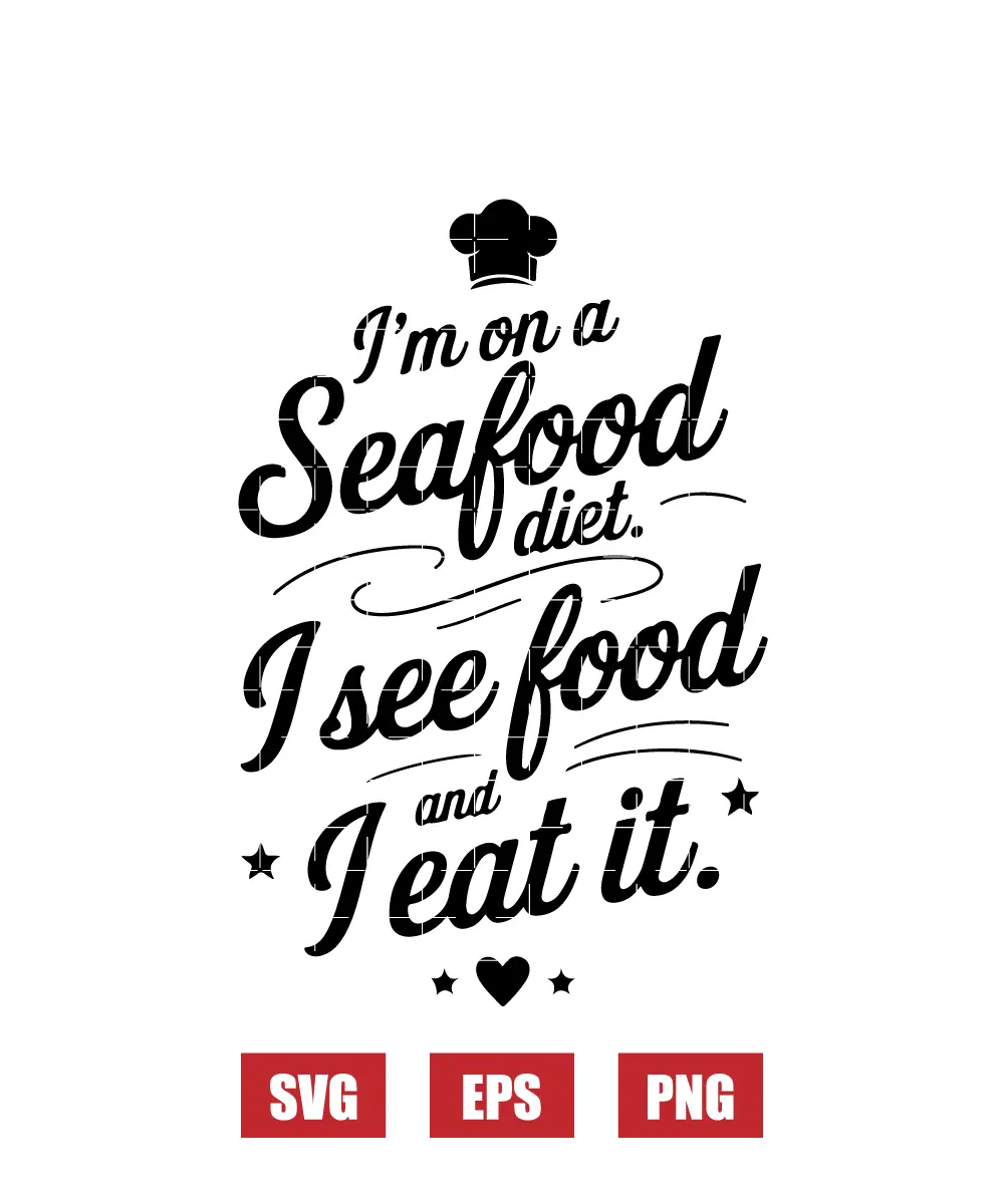 I'm on a Seafood Diet. I See Food and I Eat It. Svg