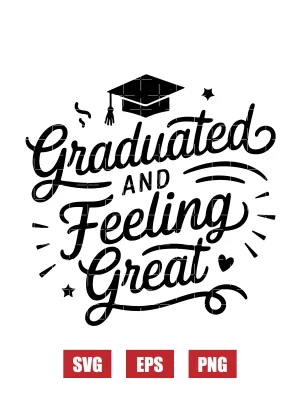 Graduated and Feeling Great Svg